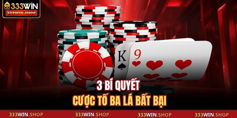 3 bí quyết cược Tố Ba Lá bất bại
