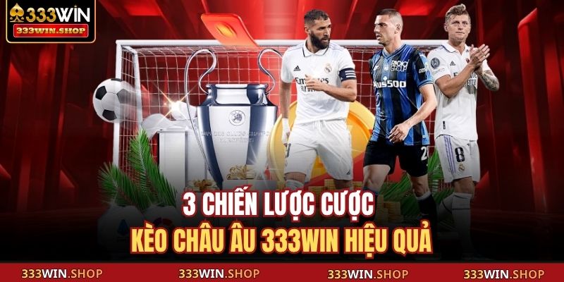 Kèo Châu Âu 333WIN – Cách Đọc, Phân Tích Thông Minh 4 3 chiến lược cược kèo châu Âu 333WIN hiệu quả