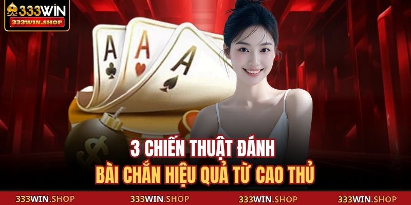 3 chiến thuật đánh bài Chắn hiệu quả từ cao thủ