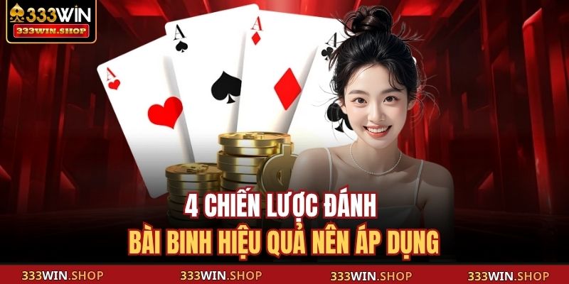 Game Bài Mậu Binh 333WIN – Trò Chơi Thử Thách Trí Tuệ 4 4 chiến lược đánh bài Binh hiệu quả nên áp dụng