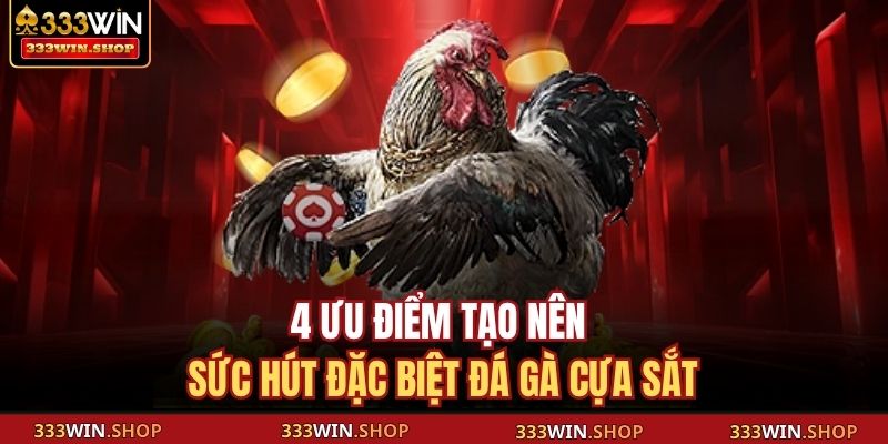 Đá Gà Cựa Sắt 333WIN – Đỉnh Cao Giải Trí Và Cá Cược Hiện Đại 3 4 ưu điểm tạo nên sức hút đặc biệt đá gà cựa sắt