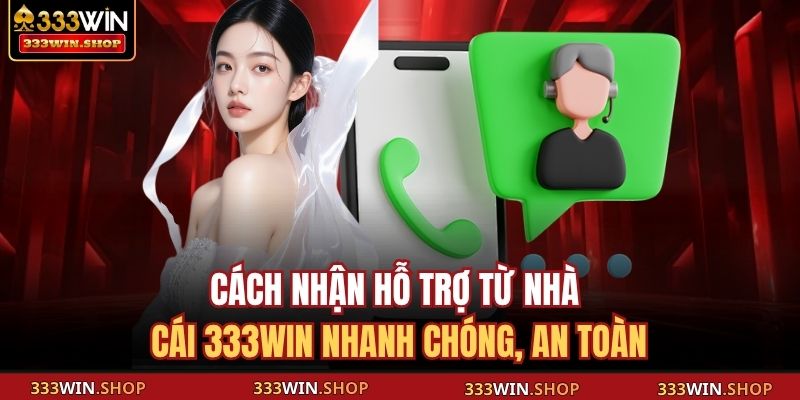 Cách Nhận Hỗ Trợ Từ Nhà Cái 333WIN Nhanh Chóng, An Toàn 1 Cách nhận hỗ trợ từ nhà cái