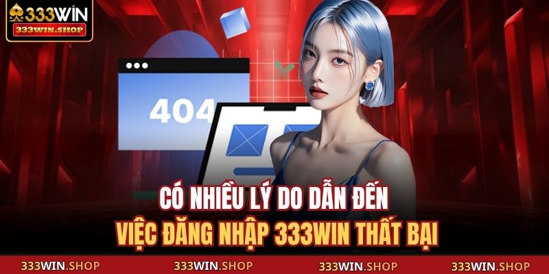 Đăng Nhập 333WIN - Trải Nghiệm Truy Cập Siêu Tốc, An Toàn 4 Có nhiều lý do dẫn đến việc đăng nhập 333WIN thất bại