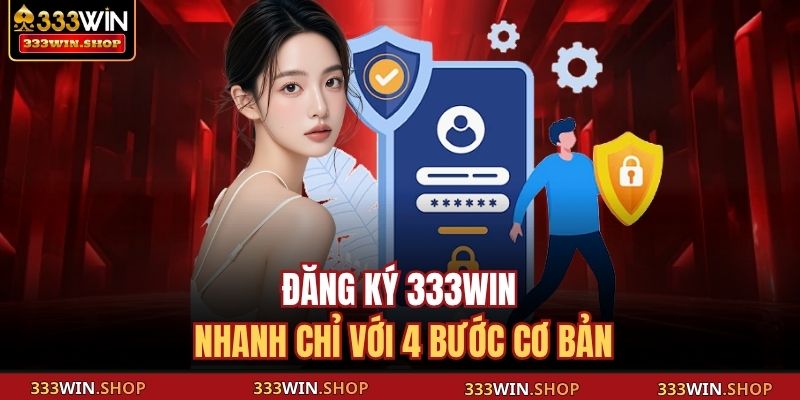 Đăng Ký 333WIN – Bước Đầu Cho Trải Nghiệm Giải Trí Hot 3 Đăng ký 333WIN nhanh chỉ với 4 bước cơ bản