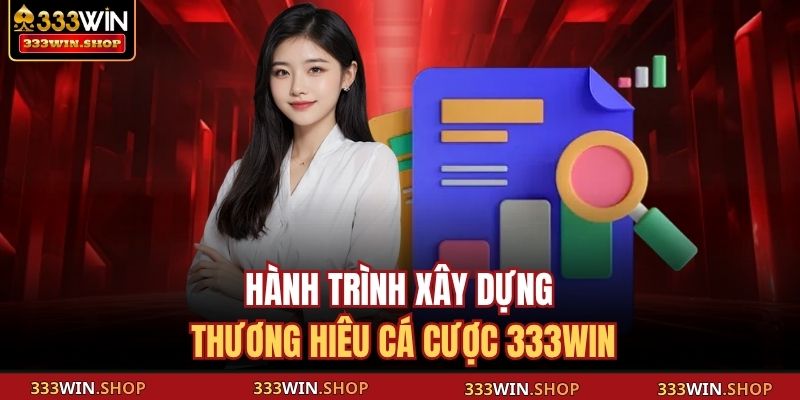 333WIN 10 Hành trình xây dựng thương hiêu cá cược 333WIN