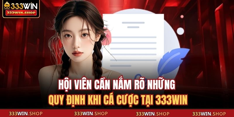 Hội viên cần nắm rõ những quy định khi cá cược tại 333WIN