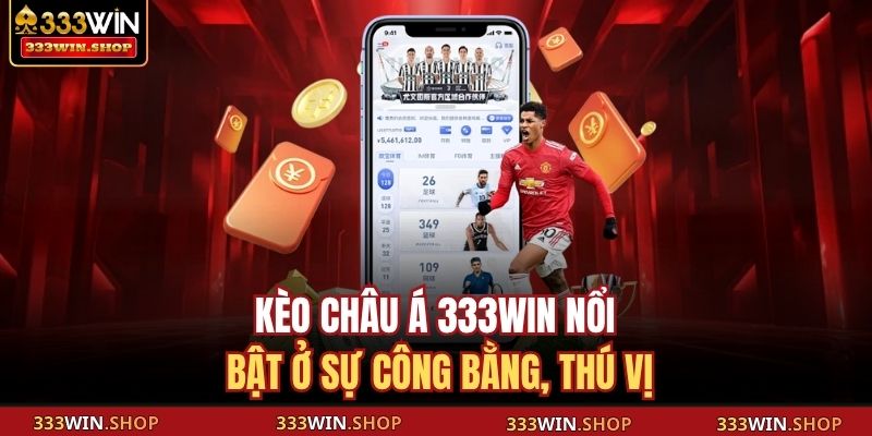 Kèo Châu Á 333WIN – Hướng Dẫn Chi Tiết Giúp Thắng Lớn 2 Kèo châu Á 333WIN nổi bật ở sự công bằng, thú vị