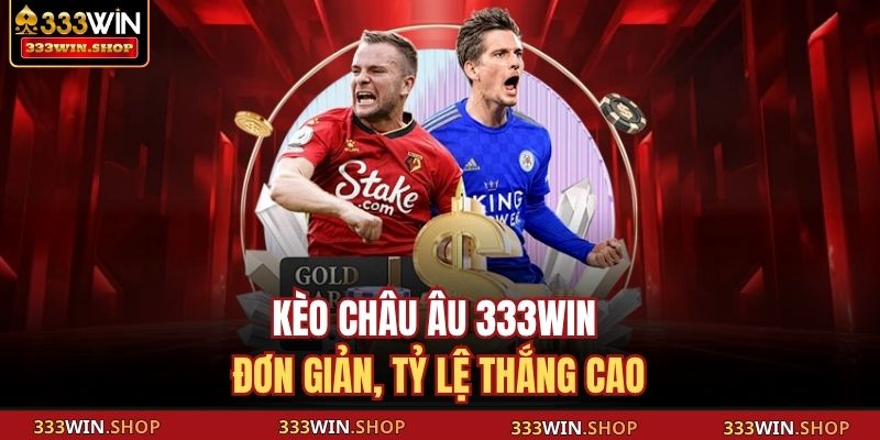 Kèo Châu Âu 333WIN – Cách Đọc, Phân Tích Thông Minh 2 Kèo châu Âu 333WIN đơn giản, tỷ lệ thắng cao