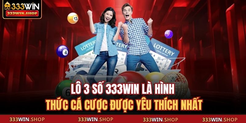 Lô 3 Số 333win - Hình Thức Giải Trí Dễ Trúng Thưởng Nhất 2 Lô 3 số 333WIN là hình thức cá cược được yêu thích nhất
