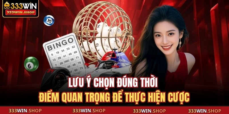 Lô Xiên 333Win - Tận Hưởng Quay Số Hiệu Quả Nhận Thưởng Lớn 4 Lưu ý chọn đúng thời điểm quan trọng để thực hiện cược