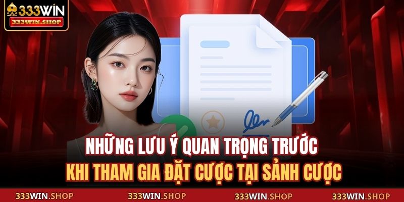 Những lưu ý quan trọng trước khi tham gia đặt cược tại sảnh cược