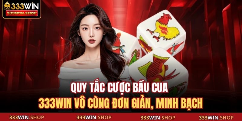 Bầu Cua 333WIN – Trò Chơi Dân Gian Đổi Thưởng Cực Hấp Dẫn 3 Quy tắc cược bầu cua 333WIN vô cùng đơn giản, minh bạch