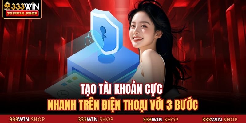 Đăng Ký 333WIN – Bước Đầu Cho Trải Nghiệm Giải Trí Hot 4 Tạo tài khoản cực nhanh trên điện thoại với 3 bước
