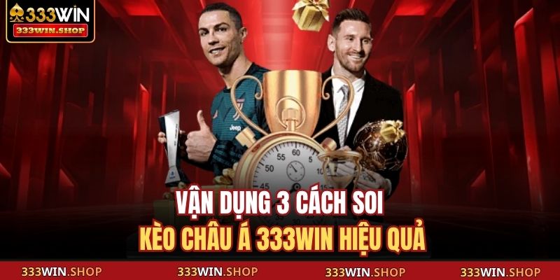 Kèo Châu Á 333WIN – Hướng Dẫn Chi Tiết Giúp Thắng Lớn 4 Vận dụng 3 cách soi kèo châu Á 333WIN hiệu quả