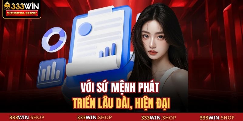 Với sứ mệnh phát triển lâu dài, hiện đại